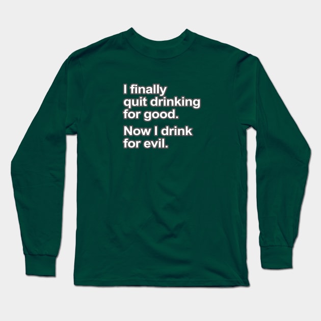 Funny Saying - I quit drinking Long Sleeve T-Shirt by robotface